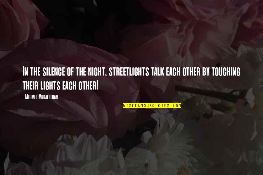 Lights At Night Quotes By Mehmet Murat Ildan: In the silence of the night, streetlights talk