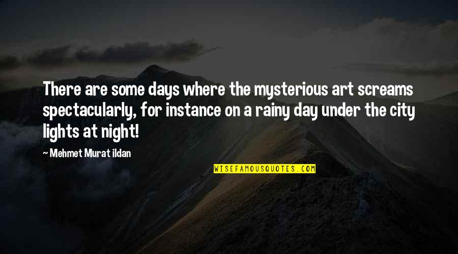 Lights At Night Quotes By Mehmet Murat Ildan: There are some days where the mysterious art