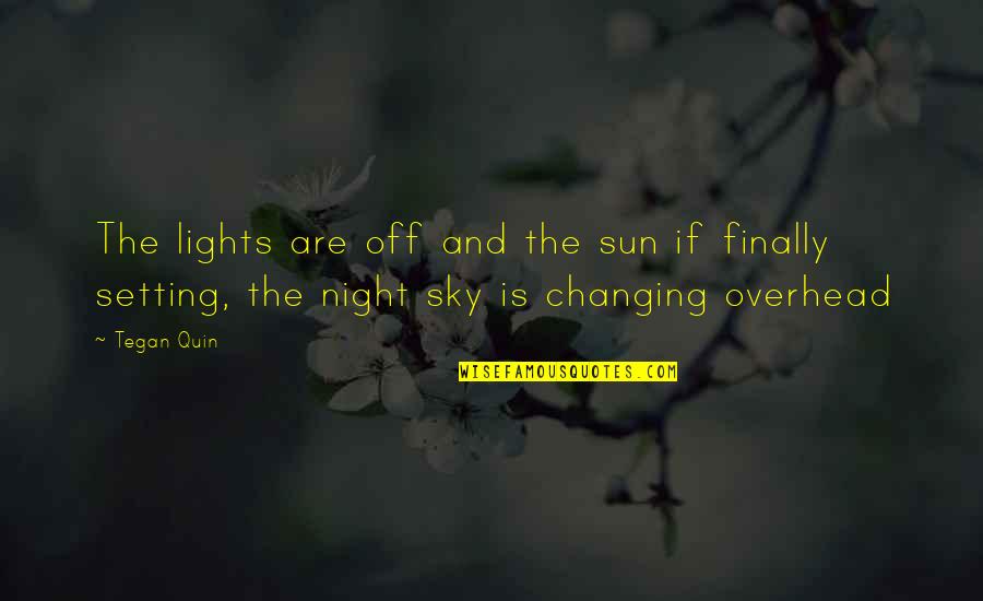 Lights At Night Quotes By Tegan Quin: The lights are off and the sun if