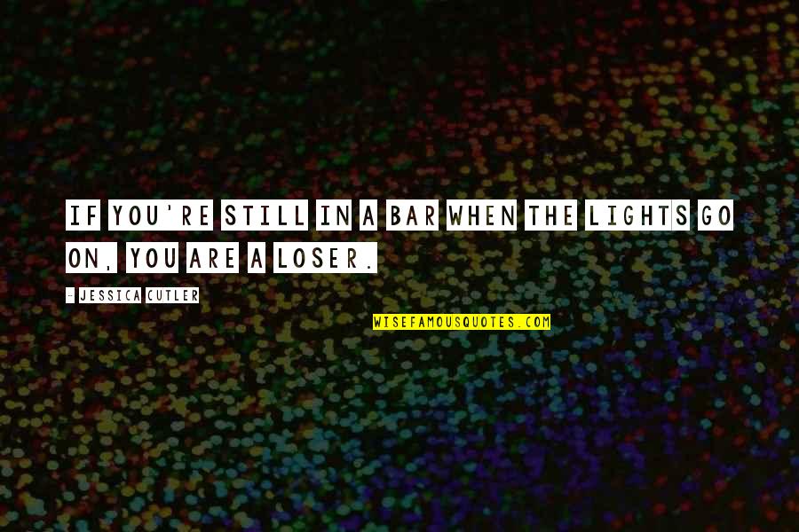 Lights Go Out Quotes By Jessica Cutler: If you're still in a bar when the