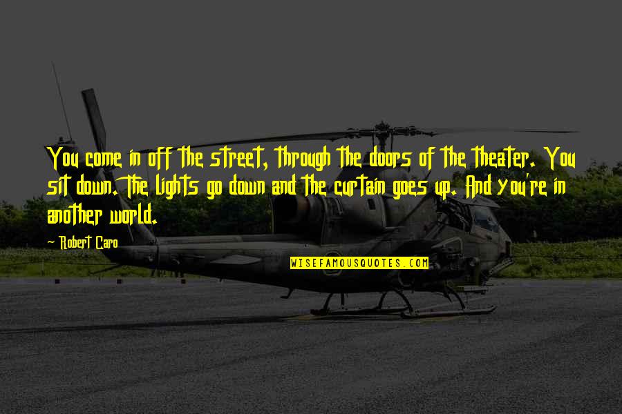 Lights Go Out Quotes By Robert Caro: You come in off the street, through the