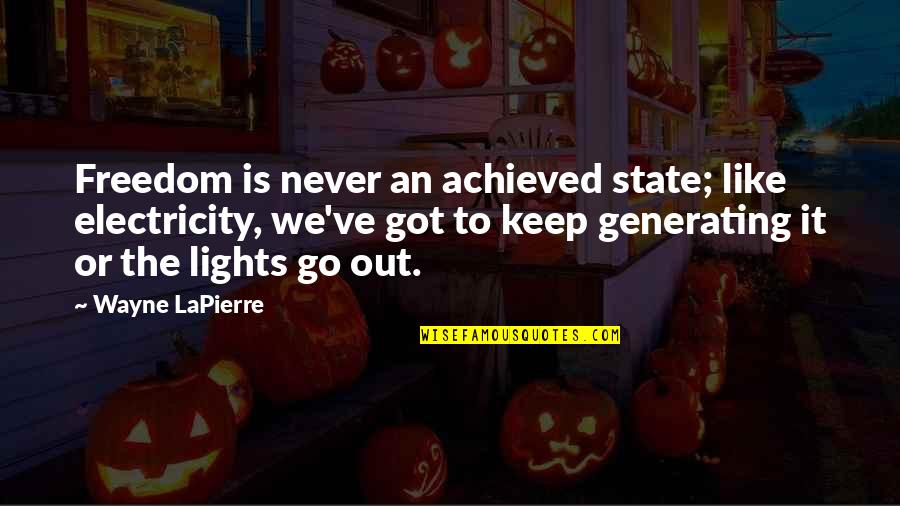 Lights Go Out Quotes By Wayne LaPierre: Freedom is never an achieved state; like electricity,