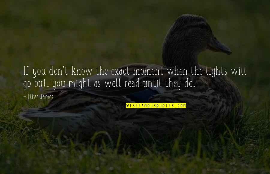 Lights In Life Quotes By Clive James: If you don't know the exact moment when Lights In Life Quotes By Clive James: If you don't know the exact moment when