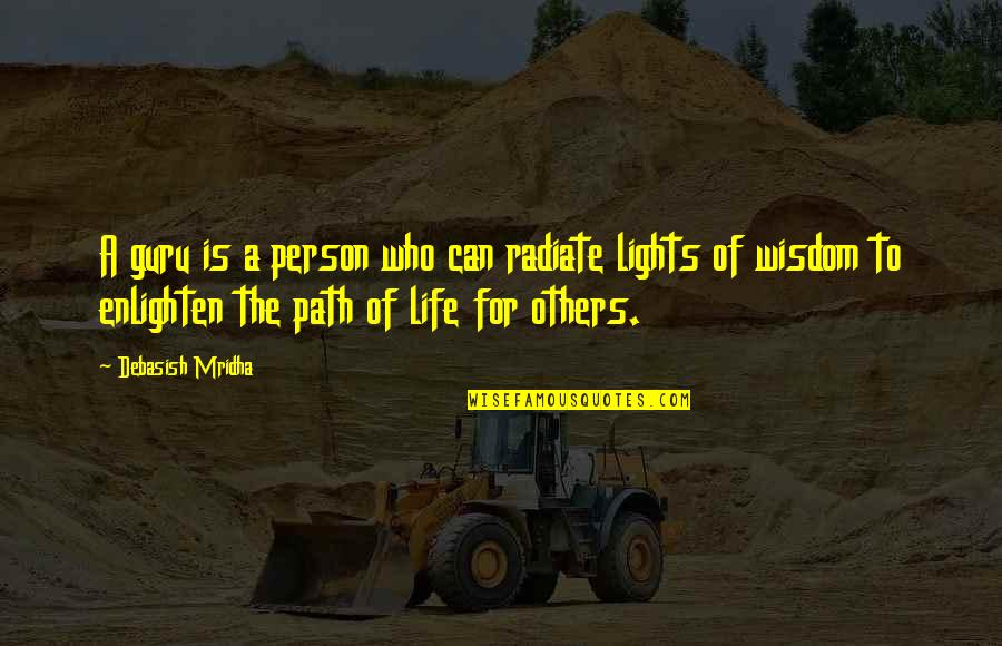 Lights In Life Quotes By Debasish Mridha: A guru is a person who can radiate Lights In Life Quotes By Debasish Mridha: A guru is a person who can radiate