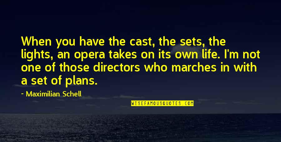 Lights In Life Quotes By Maximilian Schell: When you have the cast, the sets, the Lights In Life Quotes By Maximilian Schell: When you have the cast, the sets, the