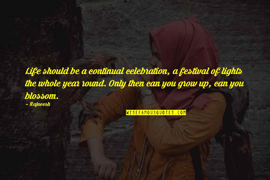 Lights In Life Quotes By Rajneesh: Life should be a continual celebration, a festival Lights In Life Quotes By Rajneesh: Life should be a continual celebration, a festival