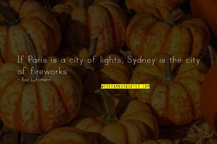 Lights In The City Quotes By Baz Luhrmann: If Paris is a city of lights, Sydney