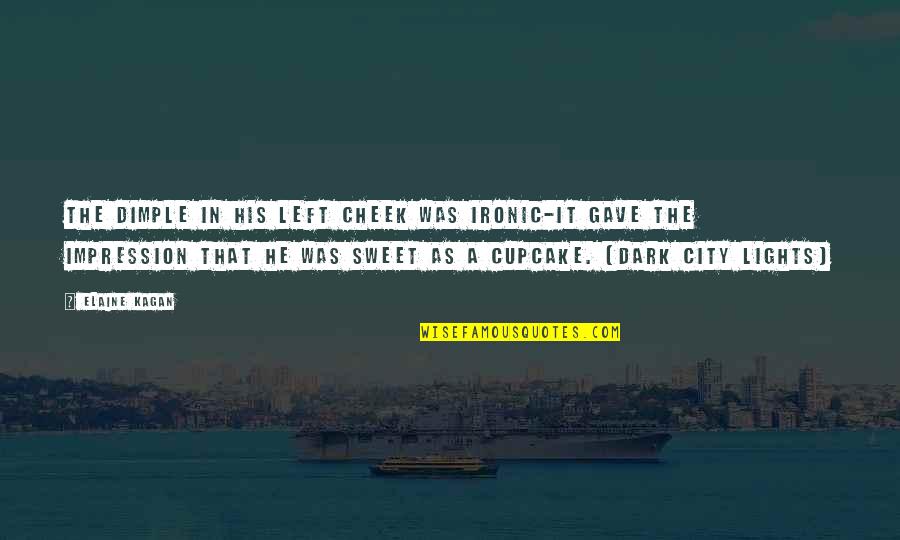 Lights In The City Quotes By Elaine Kagan: The dimple in his left cheek was ironic-it Lights In The City Quotes By Elaine Kagan: The dimple in his left cheek was ironic-it