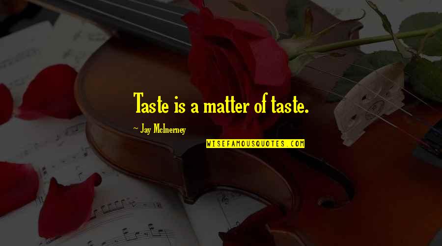 Lights In The City Quotes By Jay McInerney: Taste is a matter of taste. Lights In The City Quotes By Jay McInerney: Taste is a matter of taste.