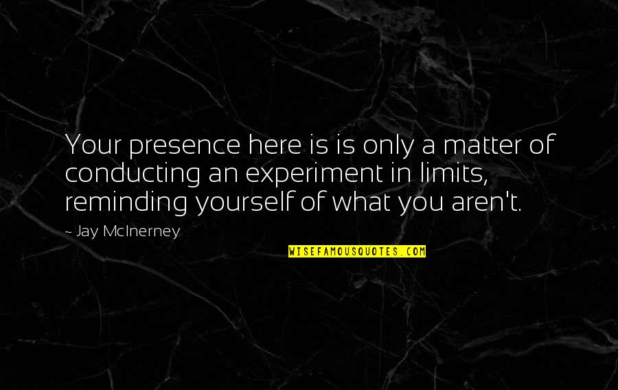 Lights In The City Quotes By Jay McInerney: Your presence here is is only a matter