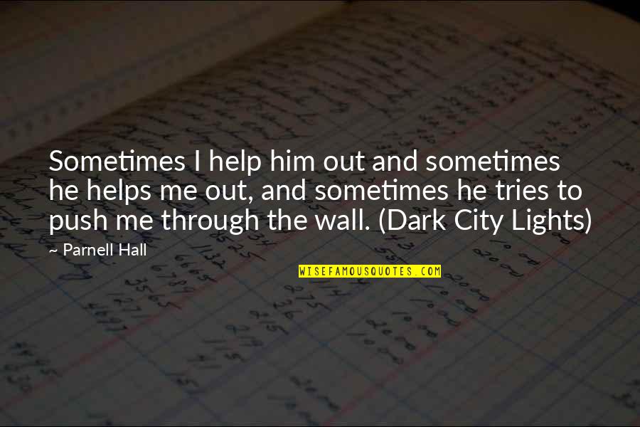 Lights In The City Quotes By Parnell Hall: Sometimes I help him out and sometimes he