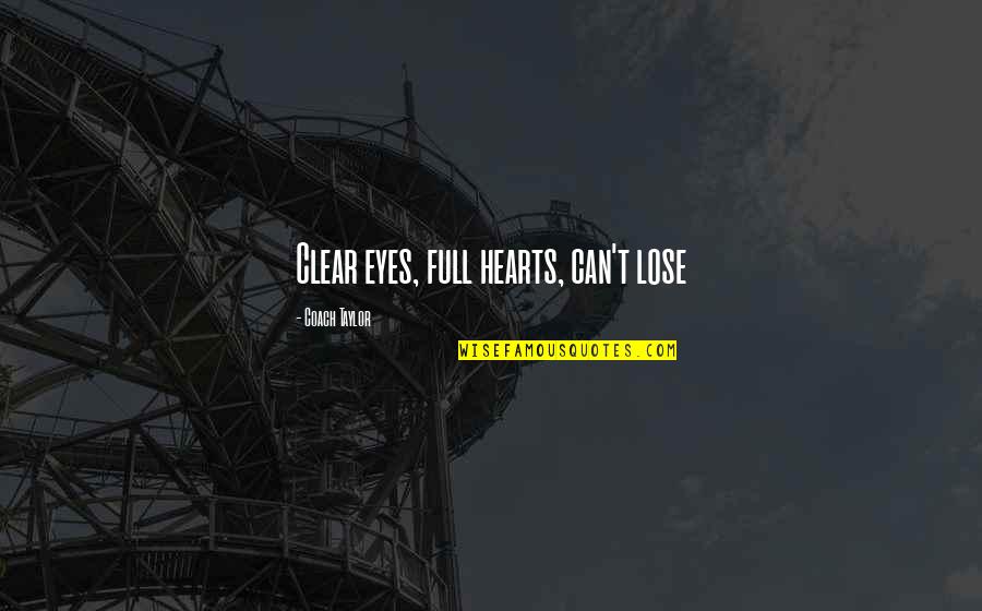 Lights In The Night Quotes By Coach Taylor: Clear eyes, full hearts, can't lose Lights In The Night Quotes By Coach Taylor: Clear eyes, full hearts, can't lose