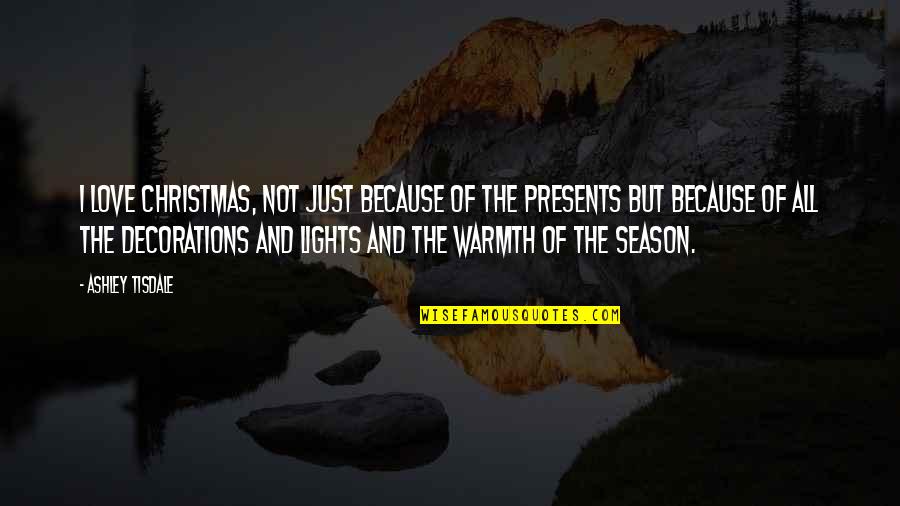 Lights Of Christmas Quotes By Ashley Tisdale: I love Christmas, not just because of the