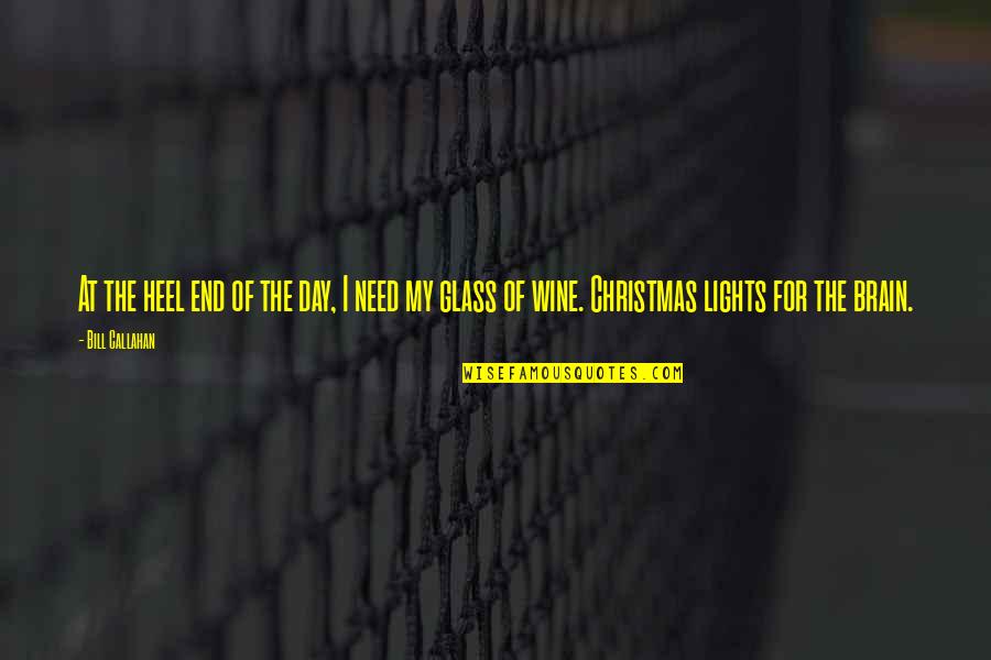 Lights Of Christmas Quotes By Bill Callahan: At the heel end of the day, I Lights Of Christmas Quotes By Bill Callahan: At the heel end of the day, I
