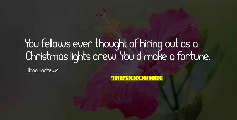 Lights Of Christmas Quotes By Ilona Andrews: You fellows ever thought of hiring out as Lights Of Christmas Quotes By Ilona Andrews: You fellows ever thought of hiring out as