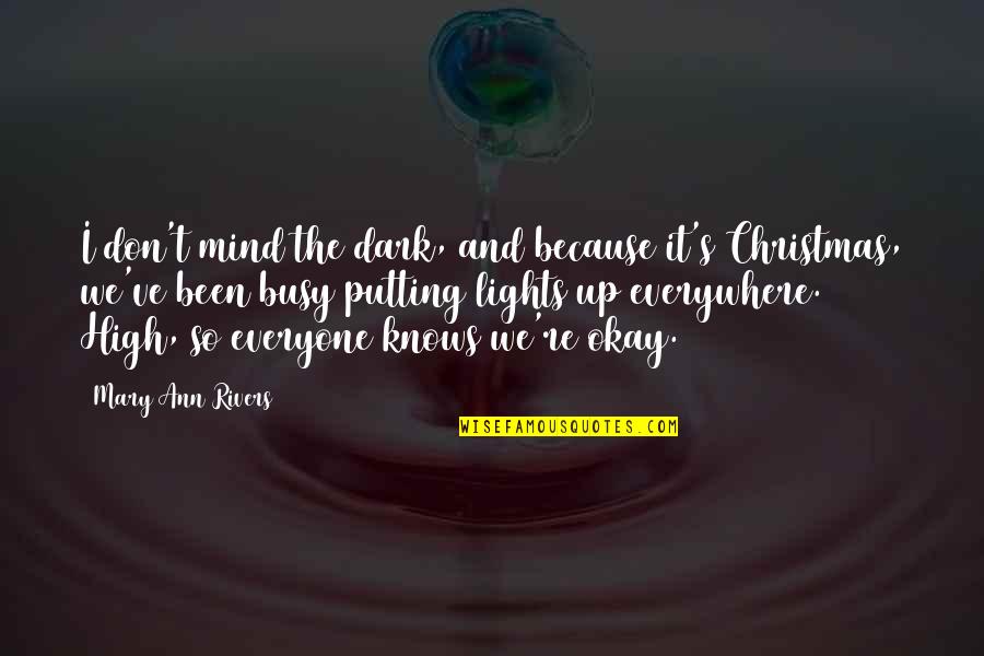Lights Of Christmas Quotes By Mary Ann Rivers: I don't mind the dark, and because it's