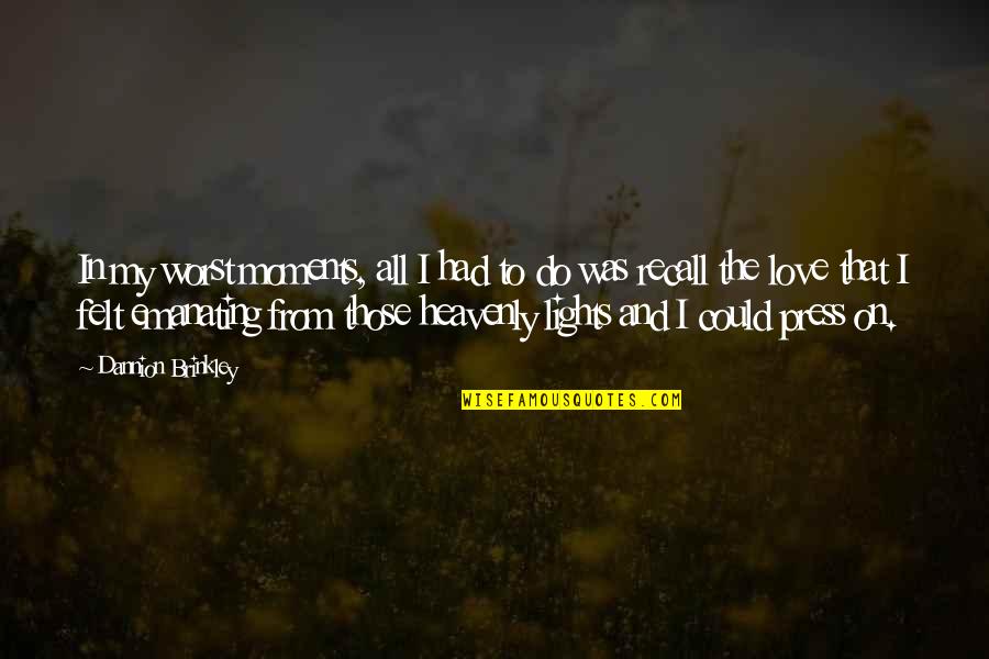 Lights Of Love Quotes By Dannion Brinkley: In my worst moments, all I had to