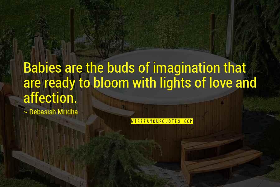 Lights Of Love Quotes By Debasish Mridha: Babies are the buds of imagination that are