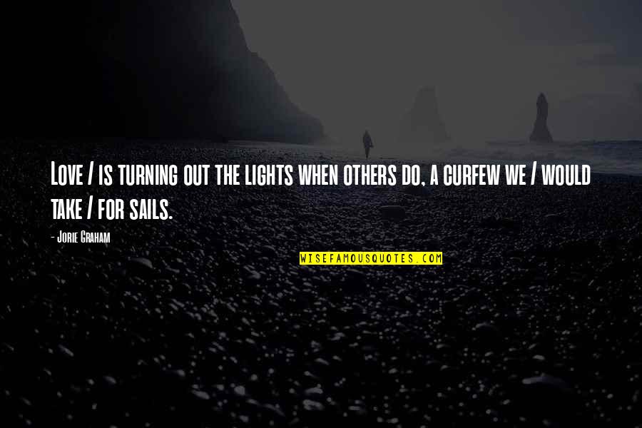 Lights Of Love Quotes By Jorie Graham: Love / is turning out the lights when