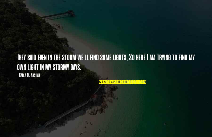 Lights Of Love Quotes By Karla M. Nashar: They said even in the storm we'll find