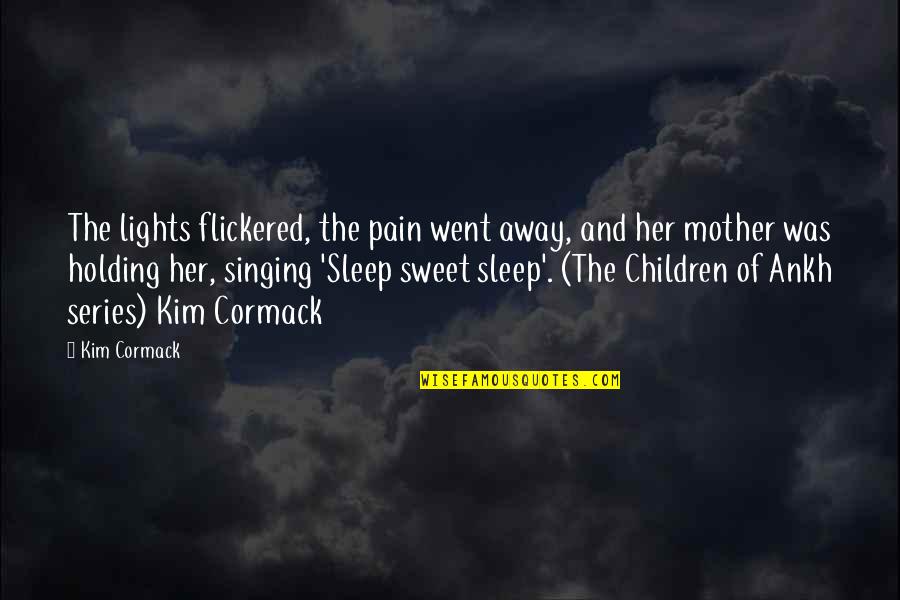 Lights Of Love Quotes By Kim Cormack: The lights flickered, the pain went away, and