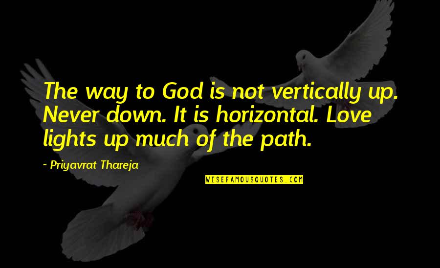 Lights Of Love Quotes By Priyavrat Thareja: The way to God is not vertically up.