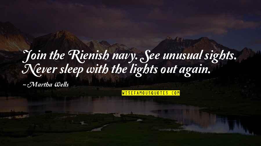 Lights Out Quotes By Martha Wells: Join the Rienish navy. See unusual sights. Never