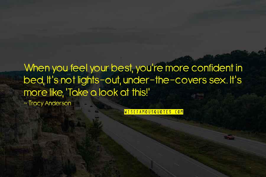 Lights Out Quotes By Tracy Anderson: When you feel your best, you're more confident