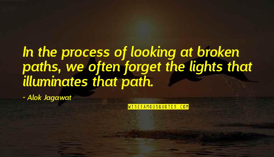 Lights Quotes By Alok Jagawat: In the process of looking at broken paths, Lights Quotes By Alok Jagawat: In the process of looking at broken paths,