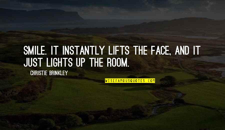 Lights Quotes By Christie Brinkley: Smile. It instantly lifts the face, and it