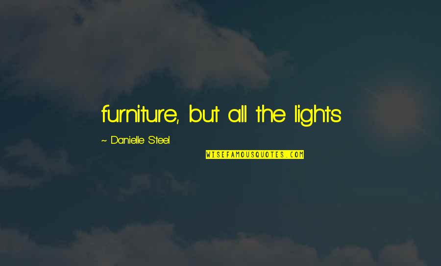 Lights Quotes By Danielle Steel: furniture, but all the lights