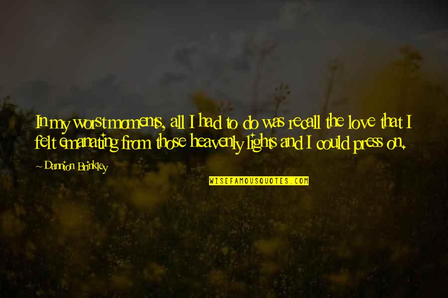 Lights Quotes By Dannion Brinkley: In my worst moments, all I had to Lights Quotes By Dannion Brinkley: In my worst moments, all I had to