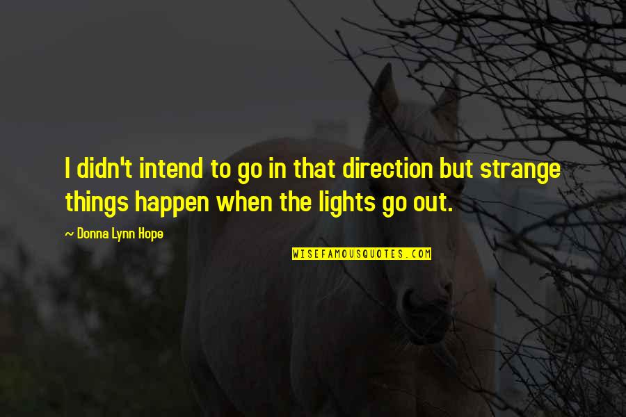 Lights Quotes By Donna Lynn Hope: I didn't intend to go in that direction Lights Quotes By Donna Lynn Hope: I didn't intend to go in that direction