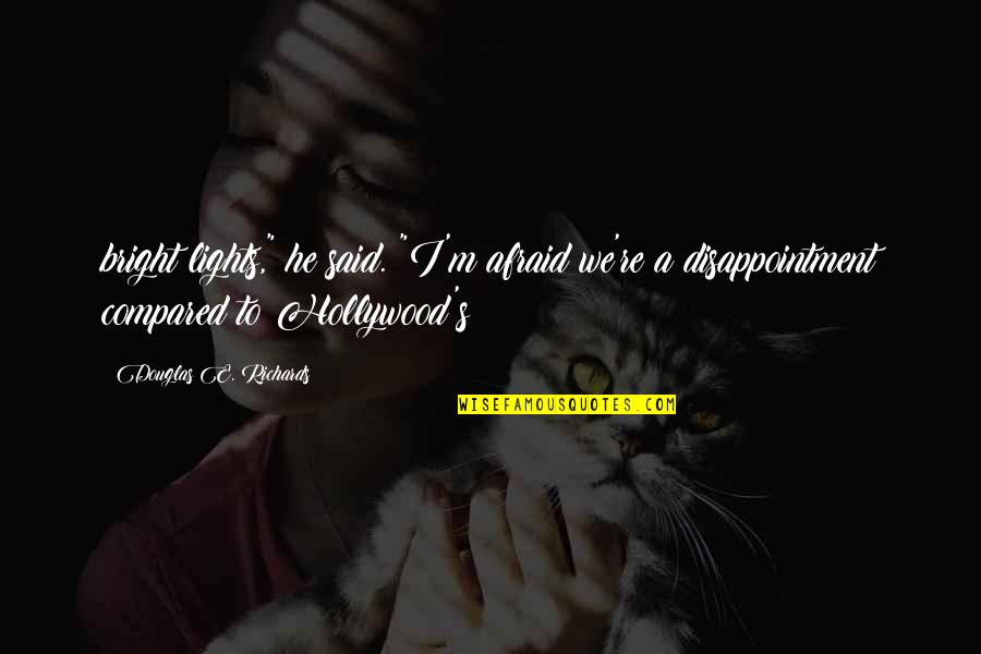 Lights Quotes By Douglas E. Richards: bright lights," he said. "I'm afraid we're a Lights Quotes By Douglas E. Richards: bright lights," he said. "I'm afraid we're a
