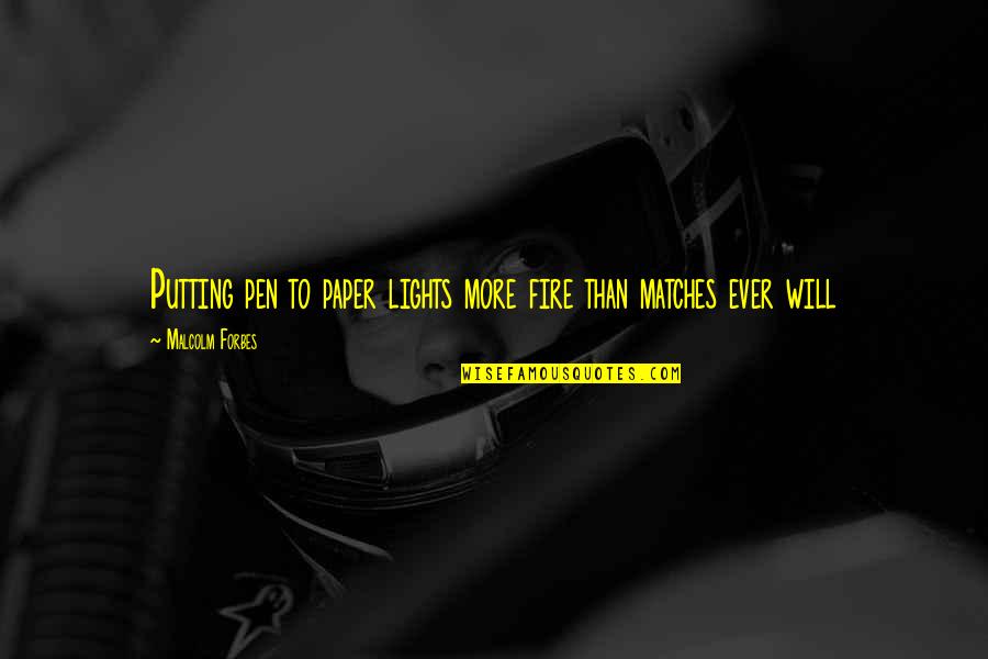 Lights Quotes By Malcolm Forbes: Putting pen to paper lights more fire than Lights Quotes By Malcolm Forbes: Putting pen to paper lights more fire than