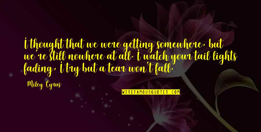Lights Quotes By Miley Cyrus: I thought that we were getting somewhere, but Lights Quotes By Miley Cyrus: I thought that we were getting somewhere, but