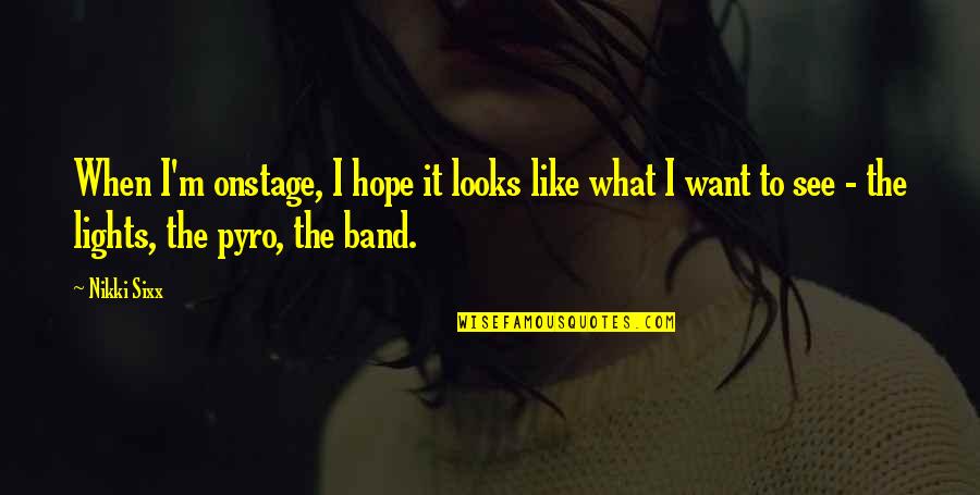 Lights Quotes By Nikki Sixx: When I'm onstage, I hope it looks like