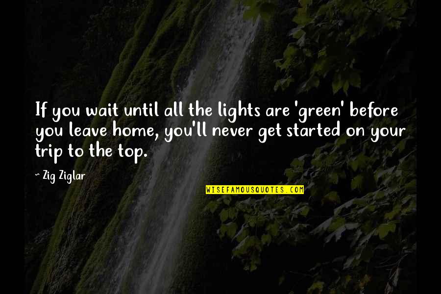 Lights Quotes By Zig Ziglar: If you wait until all the lights are