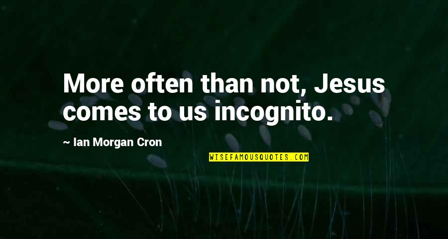 Lightshot Quotes By Ian Morgan Cron: More often than not, Jesus comes to us