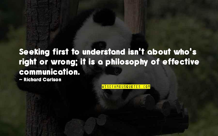 Lightsome Lady Quotes By Richard Carlson: Seeking first to understand isn't about who's right