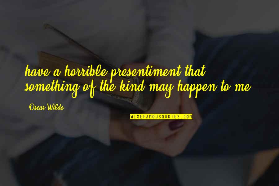 Lightspeed Star Wars Quote Quotes By Oscar Wilde: have a horrible presentiment that something of the