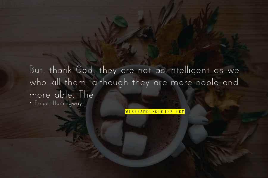 Lightstone Group Quotes By Ernest Hemingway,: But, thank God, they are not as intelligent