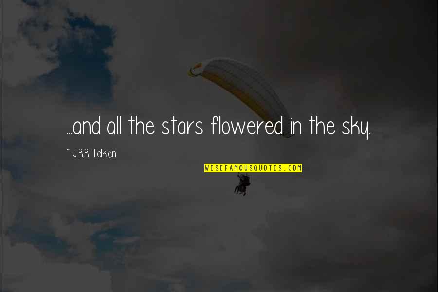 Lightstyles Quotes By J.R.R. Tolkien: ...and all the stars flowered in the sky. Lightstyles Quotes By J.R.R. Tolkien: ...and all the stars flowered in the sky.