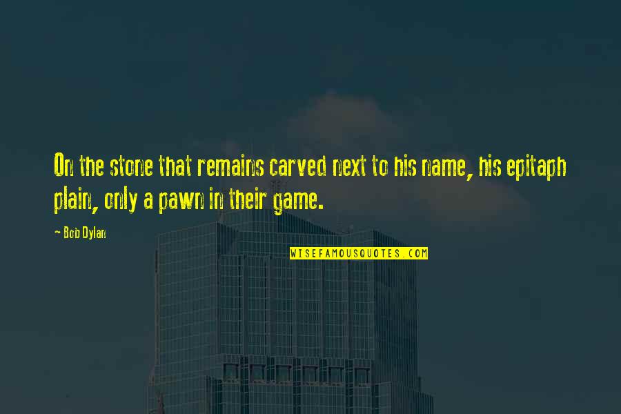 Lightwaisted Quotes By Bob Dylan: On the stone that remains carved next to