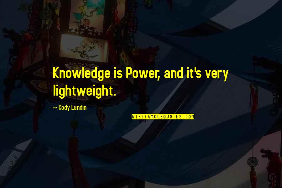 Lightweight Quotes By Cody Lundin: Knowledge is Power, and it's very lightweight.