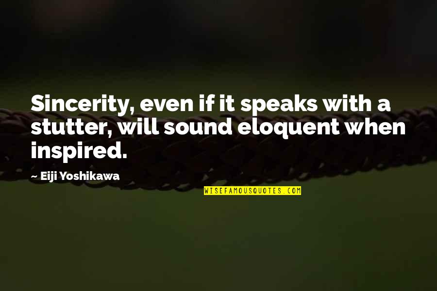 Lightweight Quotes By Eiji Yoshikawa: Sincerity, even if it speaks with a stutter,