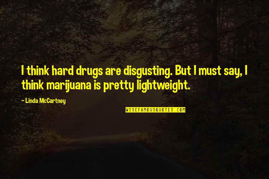 Lightweight Quotes By Linda McCartney: I think hard drugs are disgusting. But I