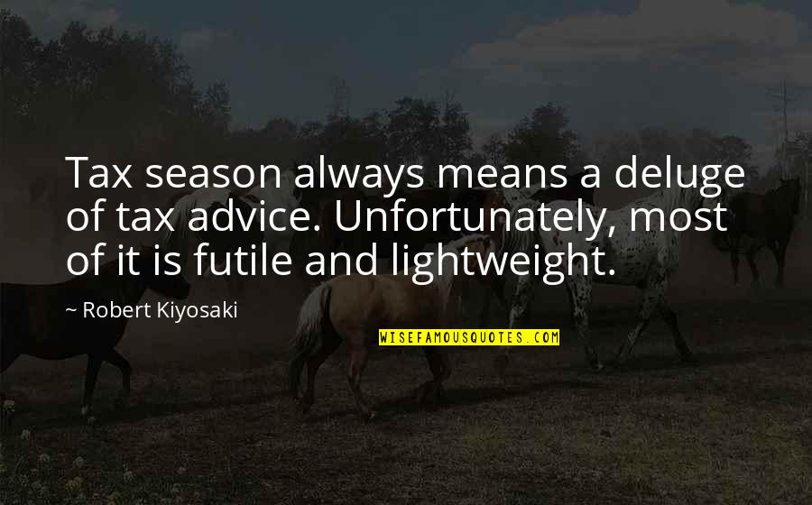 Lightweight Quotes By Robert Kiyosaki: Tax season always means a deluge of tax