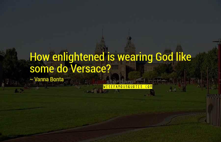 Lightweight Quotes By Vanna Bonta: How enlightened is wearing God like some do