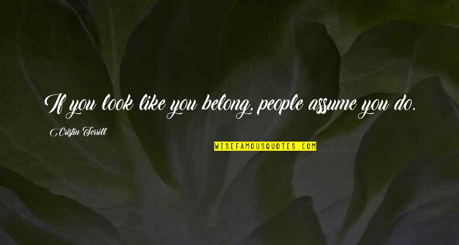 Lightweight Travel Quotes By Cristin Terrill: If you look like you belong, people assume